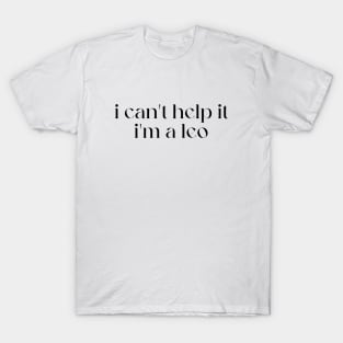 i can't help it i'm a leo T-Shirt